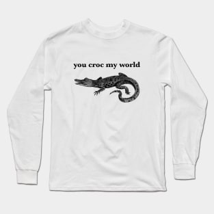 You Croc My World Long Sleeve T-Shirt